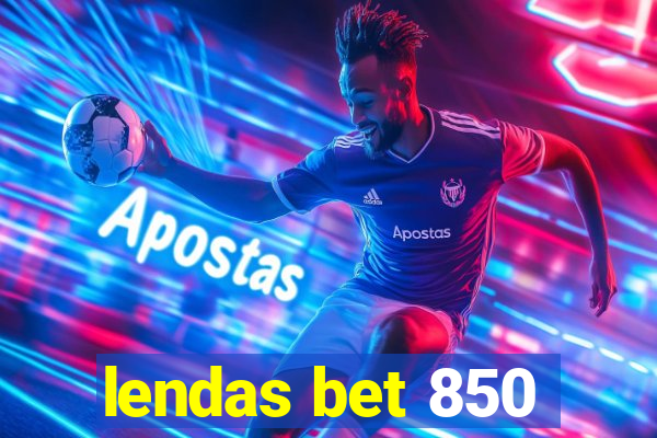 lendas bet 850